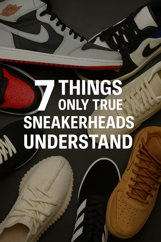 7 Things Only True Sneakerheads Understand