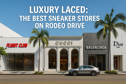 Luxury Laced: The Best Sneaker Stores on Rodeo Drive