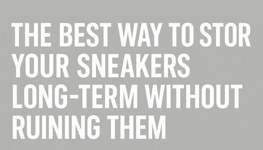 The Best Way to Store Your Sneakers Long-Term Without Ruining Them
