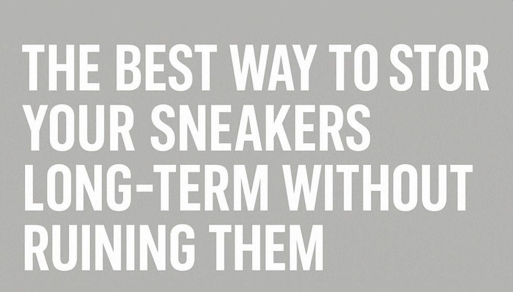 The Best Way to Store Your Sneakers Long-Term Without Ruining Them